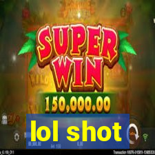 lol shot